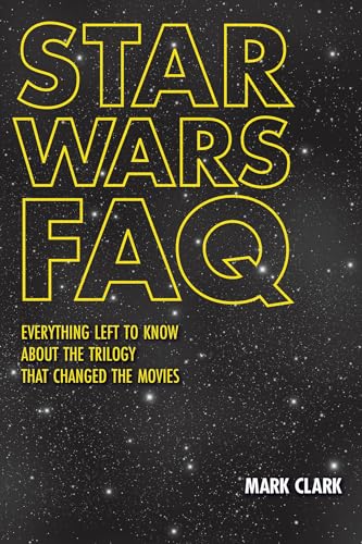 Star Wars FAQ : Everything Left to Know About the Trilogy That Changed the Movies