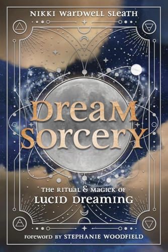 Dream Sorcery : The Ritual & Magick of Lucid Dreaming