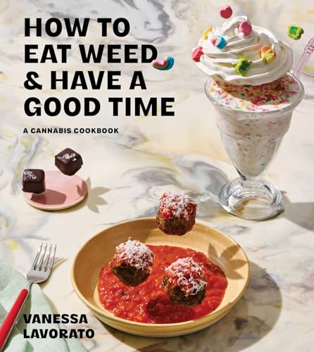 How to Eat Weed and Have a Good Time : A Cannabis Cookbook