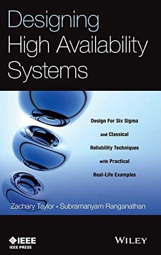Designing High Availability Systems: DFSS and Classical Reliability Techniques with Practical Real Life Examples