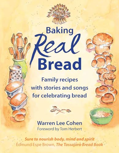 Baking Real Bread : Family recipes with stories and songs for celebrating bread