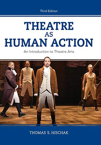 Theatre as Human Action: An Introduction to Theatre Arts: An Introduction to Theatre Arts, Third Edition