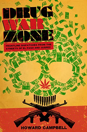 Drug War Zone: Frontline Dispatches from the Streets of El Paso and Juarez