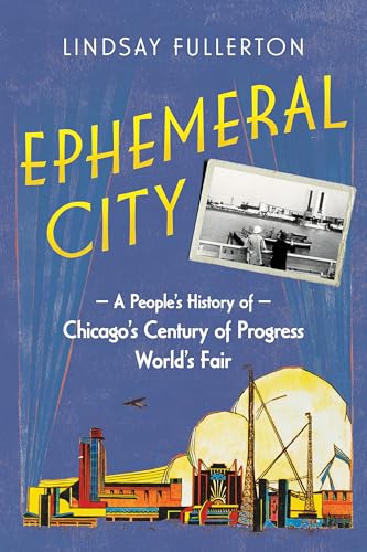 Ephemeral City : A People's History of Chicago's Century of Progress World's Fair