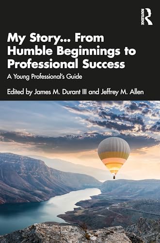 My Story... From Humble Beginnings to Professional Success : A Young Professional’s Guide