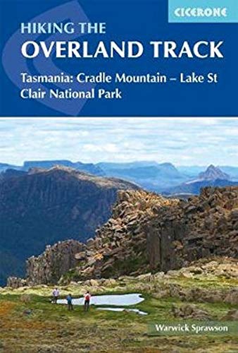 Hiking the Overland Track: Tasmania: Cradle Mountain-Lake St Clair National Park (Cicerone Hiking Guides)