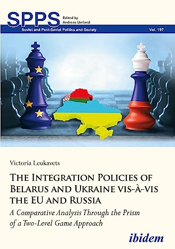 The Integration Policies of Belarus and Ukraine vis-Ã -vis the EU and Russia