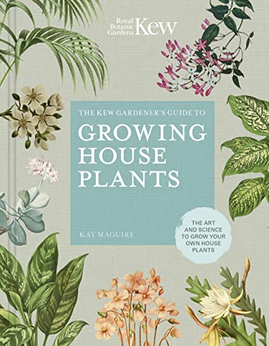 The Kew Gardener’s Companion to Growing House Plants: The art and science to grow your own house plants (Kew Experts)