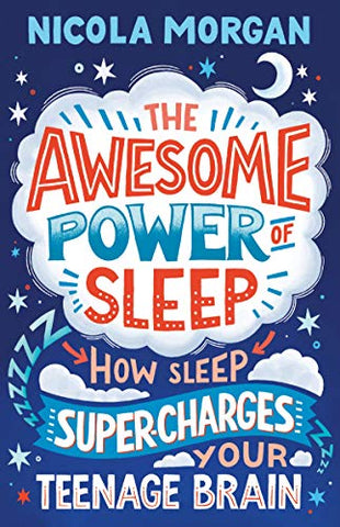 The Awesome Power of Sleep: How Sleep Super-Charges Your Teenage Brain: 1