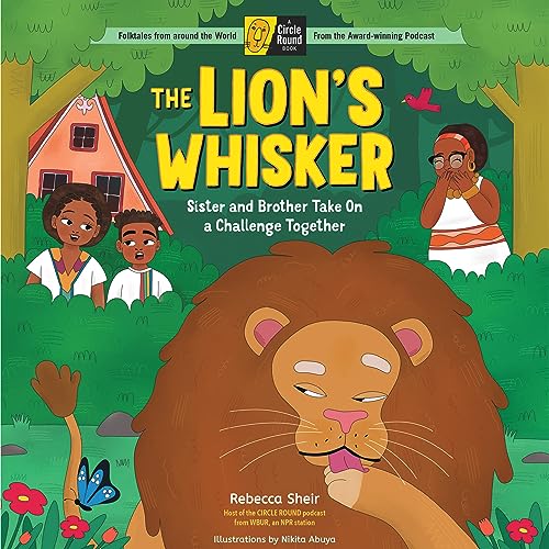 The Lion's Whisker : Sister and Brother Take On a Challenge Together; A Circle Round Book