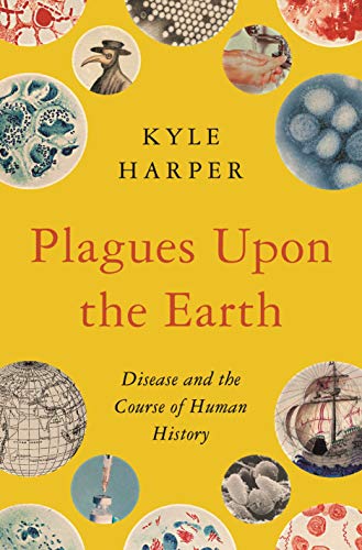 Plagues upon the Earth: Disease and the Course of Human History: 106 (The Princeton Economic History of the Western World)