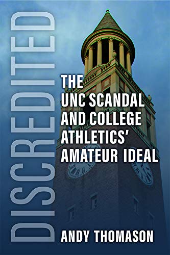 Discredited : The UNC Scandal and College Athletics' Amateur Ideal