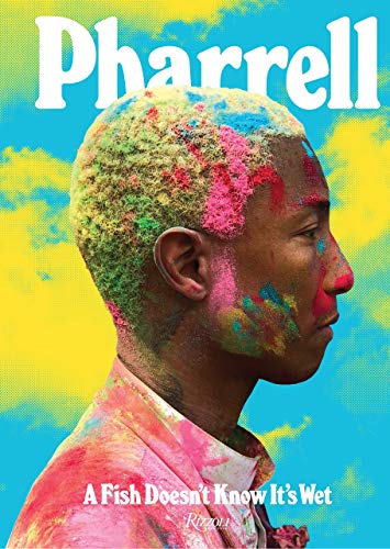 Pharrell: A Fish Doesn't Know It's Wet: Transformations