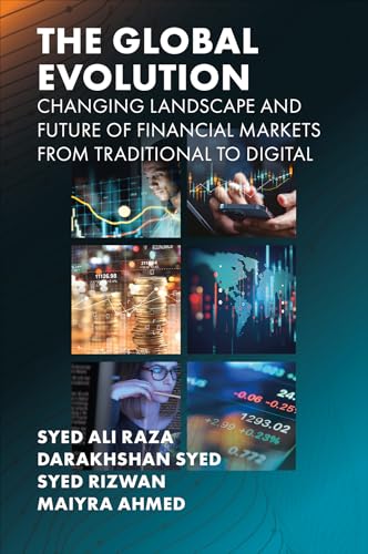 The Global Evolution, Changing Landscape and Future of Financial Markets : From Traditional to Digital