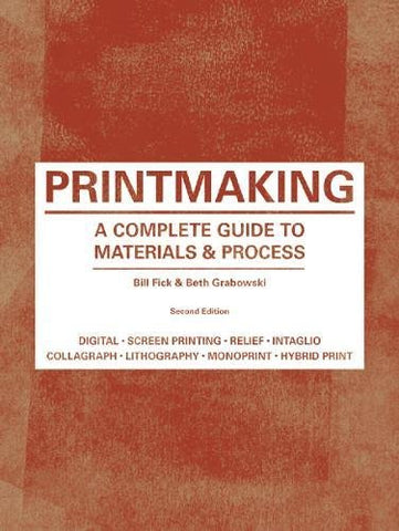 Printmaking: A Complete Guide to Materials & Process: A Complete Guide to Materials & Processes