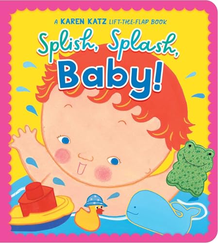 Splish, Splash, Baby! : A Karen Katz Lift-the-Flap Book