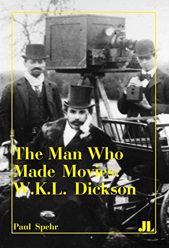 The Man Who Made Movies : W.K.L. Dickson