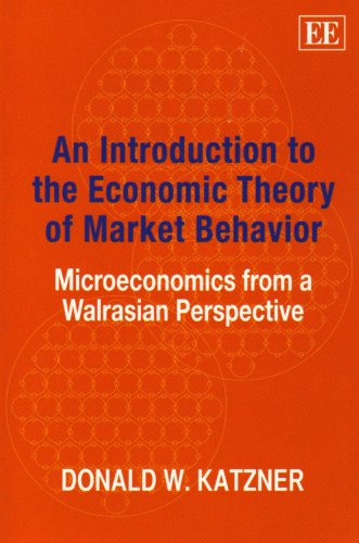 An Introduction to the Economic Theory of Market Behavior: Microeconomics from a Walrasian Perspective