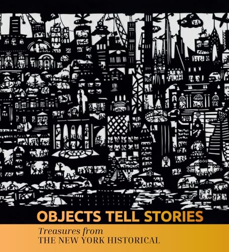 Objects Tell Stories: Treasures from The New York Historical