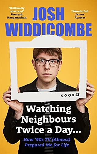 Watching Neighbours Twice a Day...: How ’90s TV (Almost) Prepared Me For Life: THE SUNDAY TIMES BESTSELLER