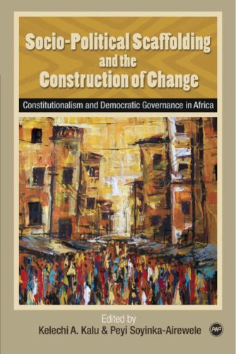 Socio-political Scaffolding And The Construction Of Change: Constitutionalism and Democratic Governance in Africa