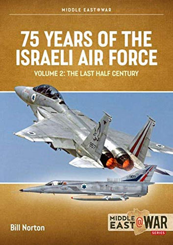 75 Years of the Israeli Air Force Volume 2: The Last Half Century, 1974 to the present day (Middle East@War)