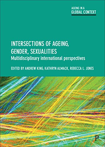 Intersections of Ageing, Gender and Sexualities: Multidisciplinary International Perspectives (Ageing in a Global Context)