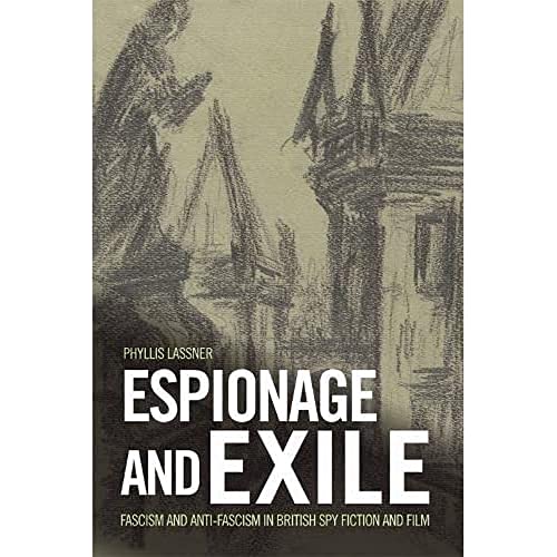 Espionage and Exile : Fascism and Anti-Fascism in British Spy Fiction and Film