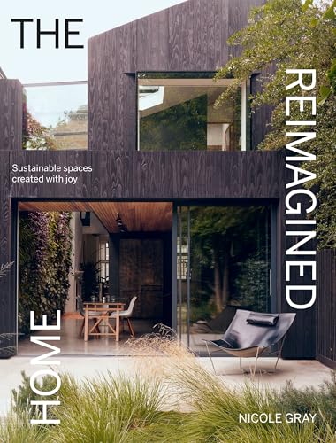 The Reimagined Home : Sustainable Spaces Created with Joy