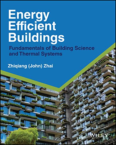 Energy Efficient Buildings: Fundamentals of Buildi ng Science and Thermal Systems