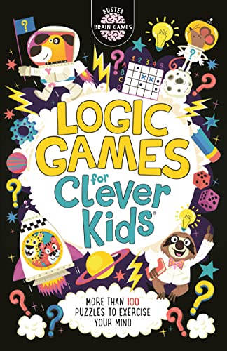 Logic Games for Clever Kids®: More Than 100 Puzzles to Exercise Your Mind: 15 (Buster Brain Games, 15)