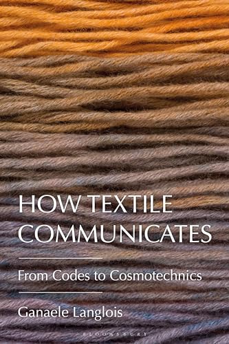 How Textile Communicates : From Codes to Cosmotechnics