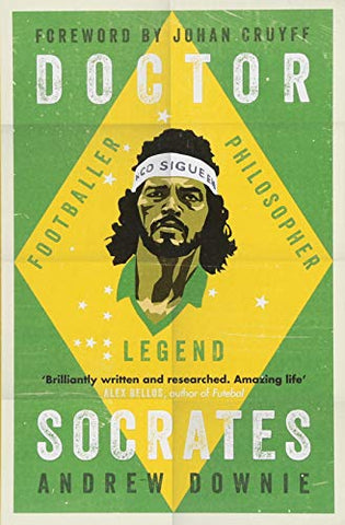 Doctor Socrates: Footballer, Philosopher, Legend