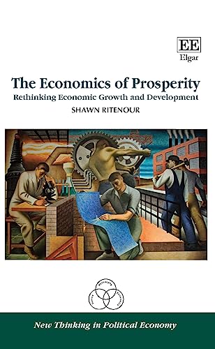 The Economics of Prosperity: Rethinking Economic Growth and Development
