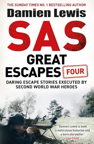 SAS Great Escapes Four : the new volume of true World War Two escape stories from bestselling military historian Damien Lewis