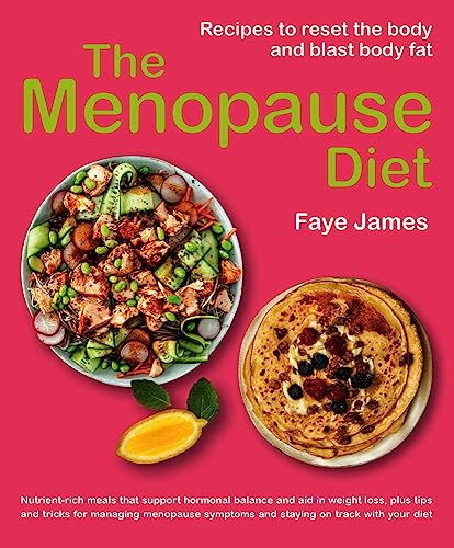 The Menopause Diet : Recipes to reset the body and blast body fat