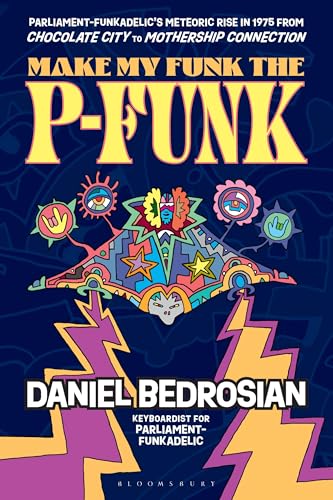 Make My Funk the P-Funk : Parliament-Funkadelic's Meteoric Rise in 1975 from Chocolate City to Mothership Connection