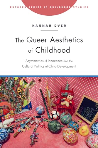 The Queer Aesthetics of Childhood: Asymmetries of Innocence and the Cultural Politics of Child Development