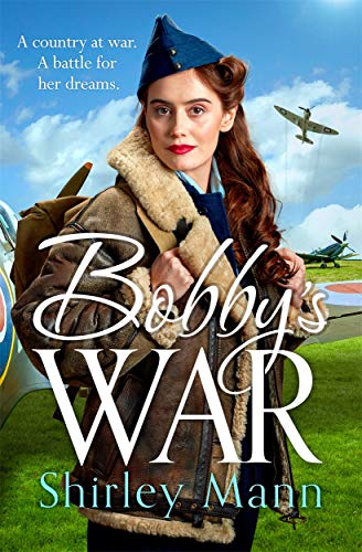 Bobby's War: An uplifting WWII story of a female ATA pilot. Winner of the RNA romantic saga award (Memory Lane)