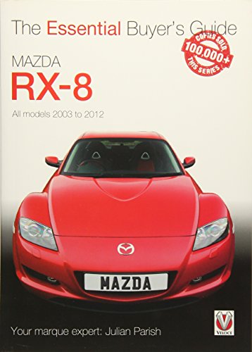 Mazda RX-8: All models 2003 to 2012 (Essential Buyer's Guide Series)