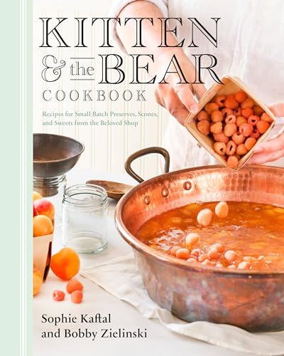 Kitten And The Bear Cookbook : Recipes for Small Batch Preserves, Scones, and Sweets from the Beloved Shop