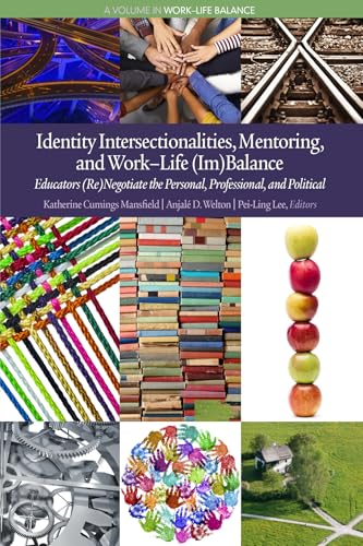 Identity Intersectionalities, Mentoring, and Work-Life (Im)Balance : Educators (Re)Negotiate the Personal, Professional, and Political