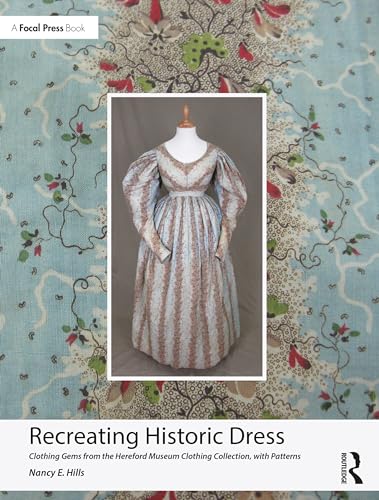Recreating Historic Dress : Clothing Gems from the Hereford Museum Clothing Collection, with Patterns