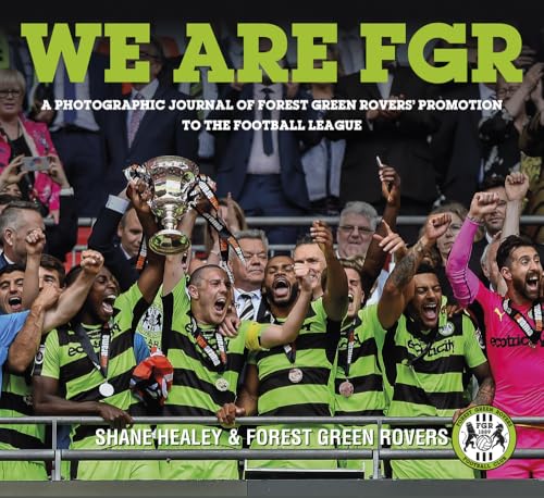 We are FGR : A Photographic Journal of Forest Green Rovers' Promotion to the Football League