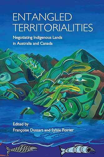 Entangled Territorialities : Negotiating Indigenous Lands in Australia and Canada