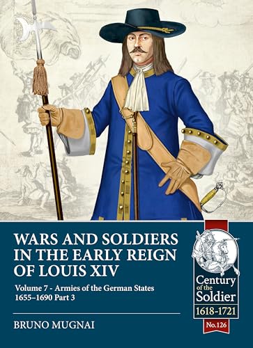 Wars and Soldiers in the Early Reign of Louis XIV Volume 7 Part 3 : Armies of the German States 1655-1690 : 126