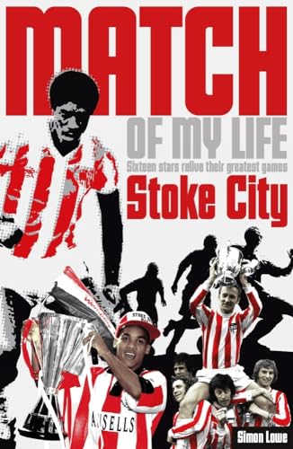 Stoke City Match of My Life : Sixteen Stars Relive Their Greatest Games