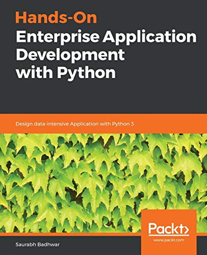 Hands-On Enterprise Application Development with Python : Design data-intensive Application with Python 3