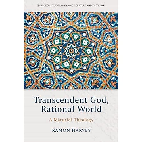 Transcendent God, Rational World : A Maturidi Theology