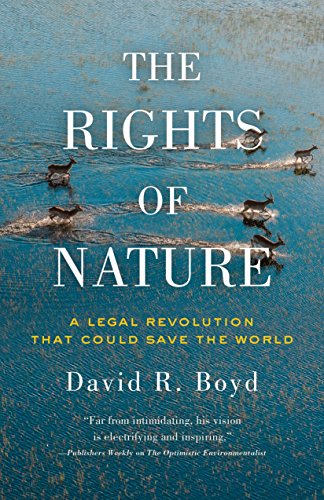 Rights of Nature, The A Legal Revolution That Could Save the World